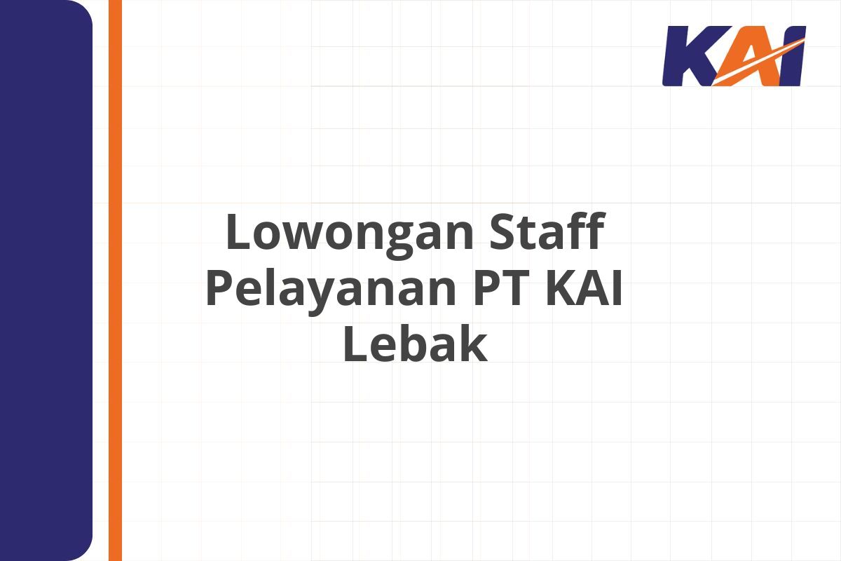 Lowongan Staff Pelayanan PT KAI Lebak