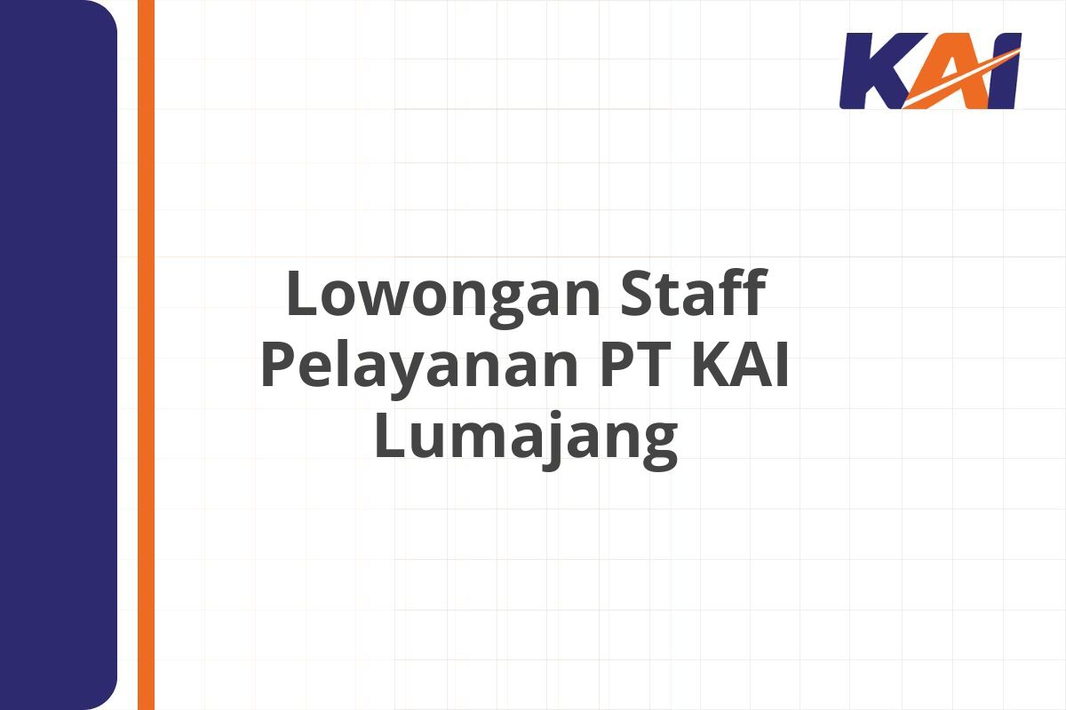 Lowongan Staff Pelayanan PT KAI Lumajang
