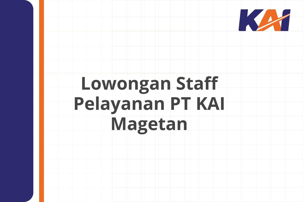 Lowongan Staff Pelayanan PT KAI Magetan