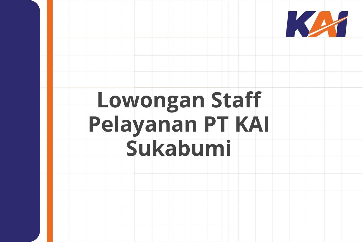Lowongan Staff Pelayanan PT KAI Sukabumi