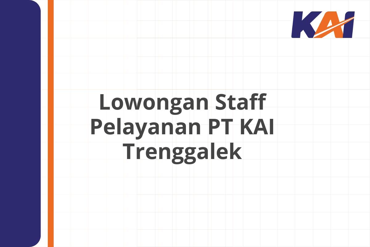 Lowongan Staff Pelayanan PT KAI Trenggalek