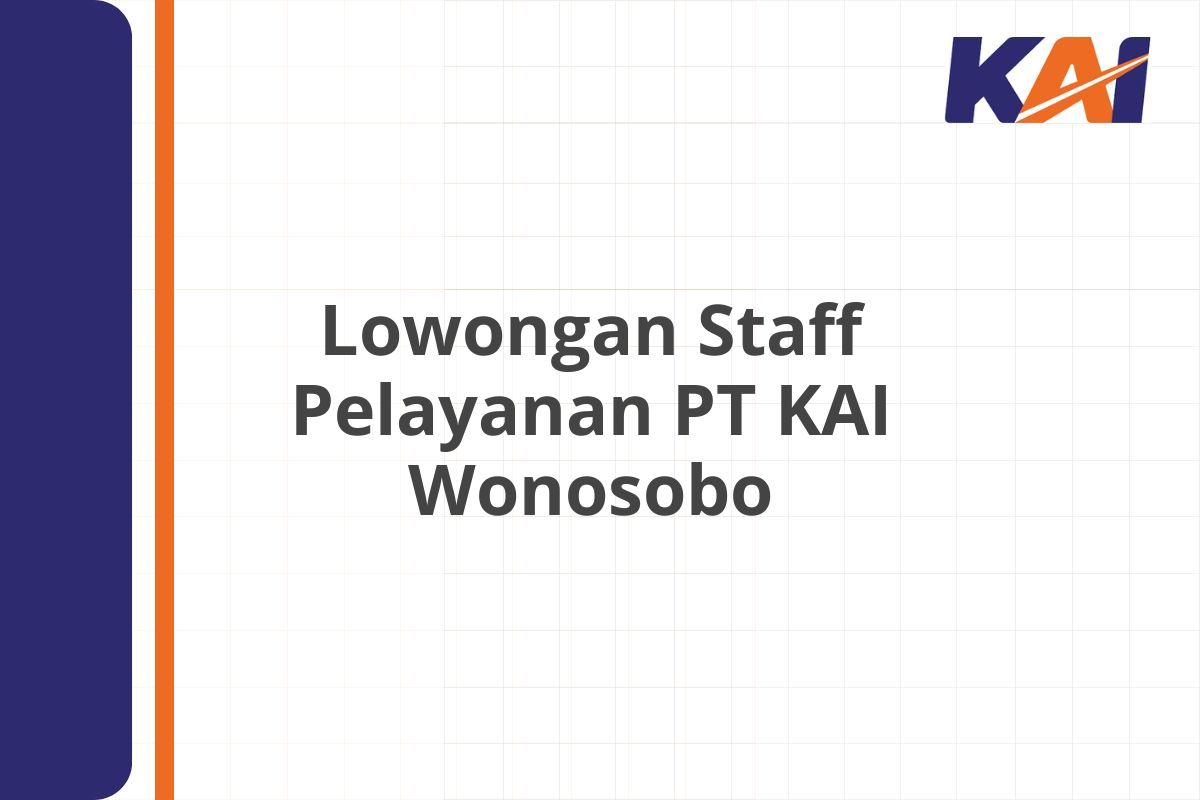 Lowongan Staff Pelayanan PT KAI Wonosobo