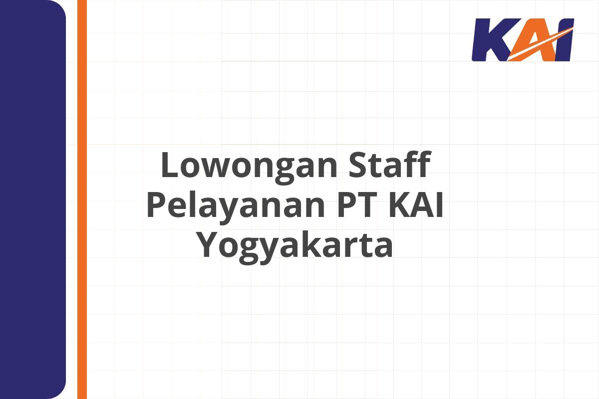 Lowongan Staff Pelayanan PT KAI Yogyakarta