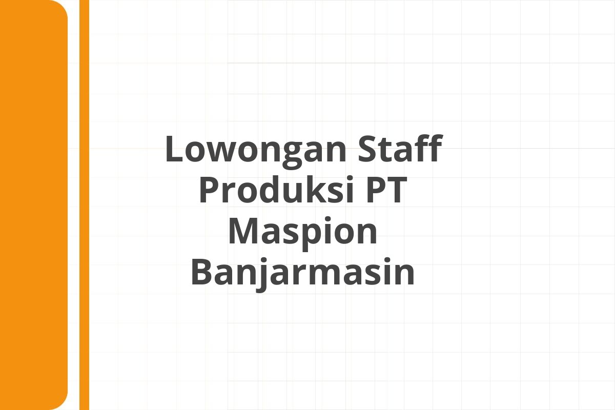 Lowongan Staff Produksi PT Maspion Banjarmasin