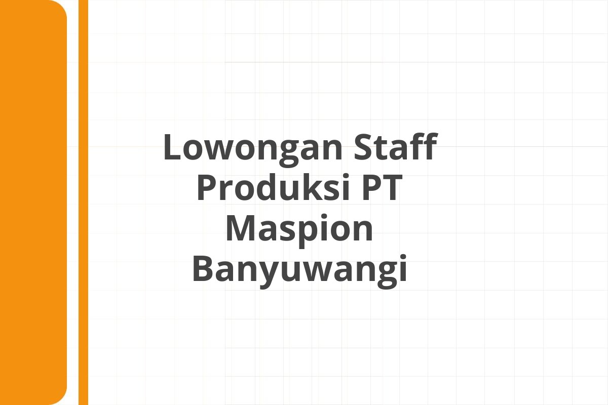 Lowongan Staff Produksi PT Maspion Banyuwangi