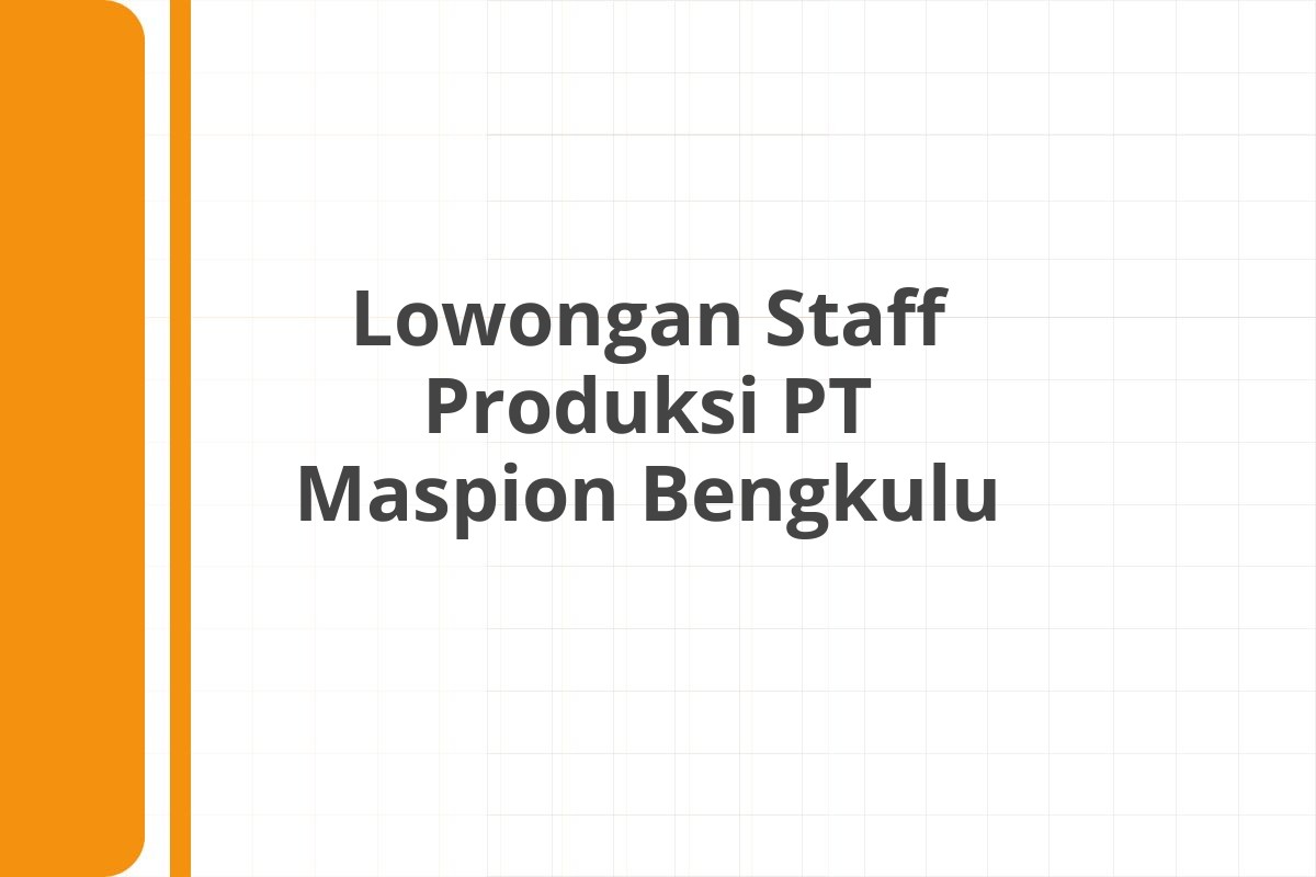 Lowongan Staff Produksi PT Maspion Bengkulu