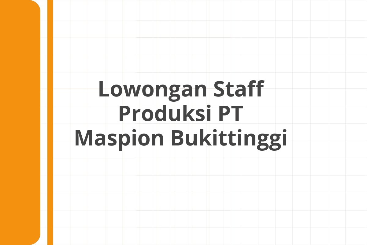 Lowongan Staff Produksi PT Maspion Bukittinggi