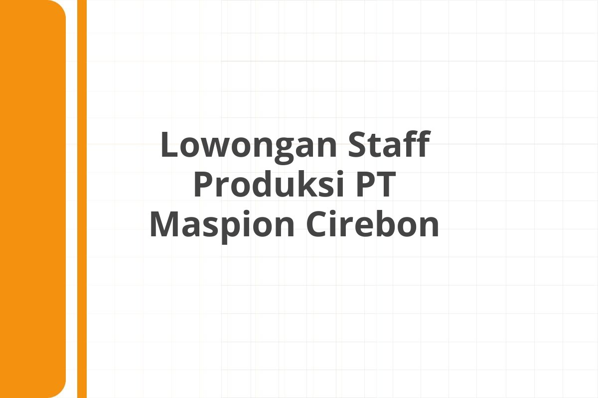 Lowongan Staff Produksi PT Maspion Cirebon