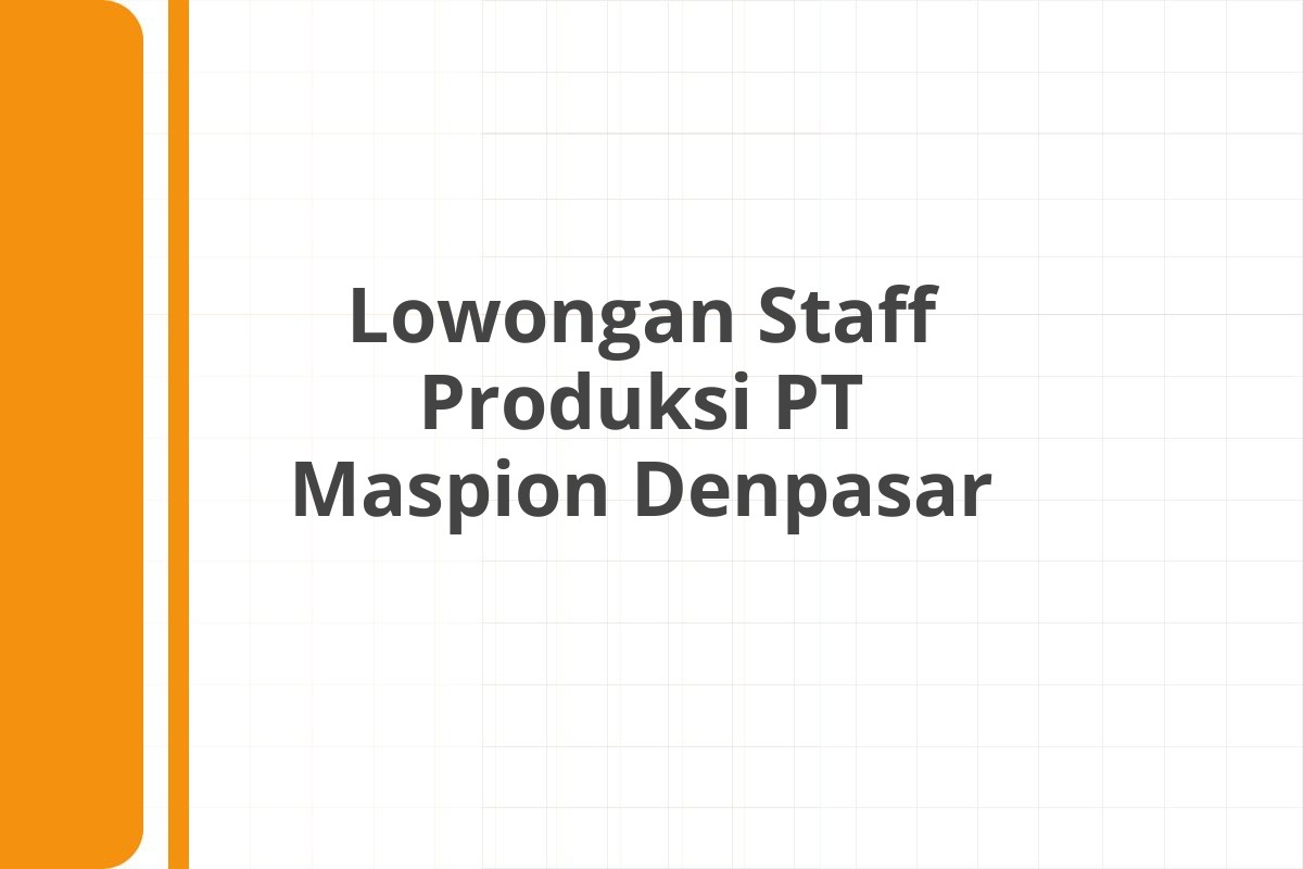Lowongan Staff Produksi PT Maspion Denpasar