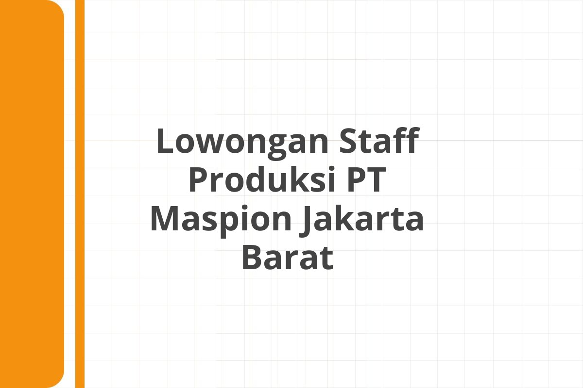Lowongan Staff Produksi PT Maspion Jakarta Barat