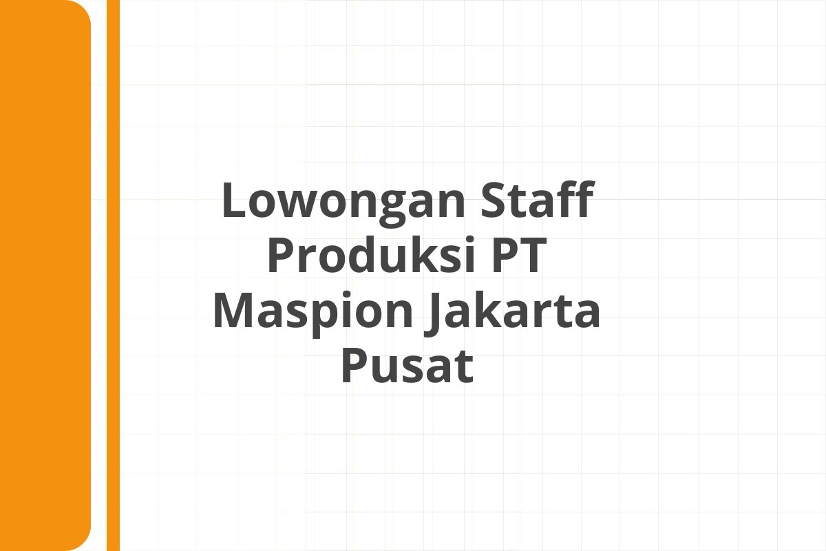 Lowongan Staff Produksi PT Maspion Jakarta Pusat