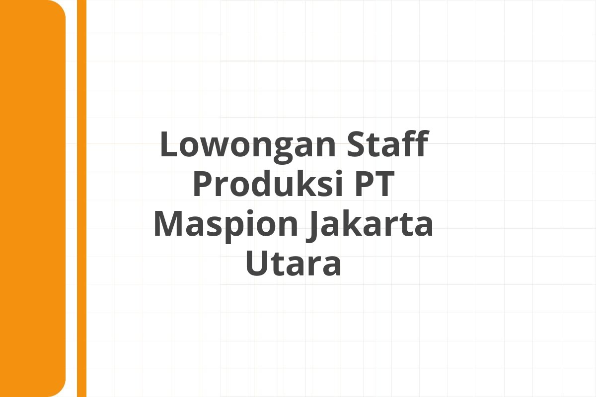 Lowongan Staff Produksi PT Maspion Jakarta Utara
