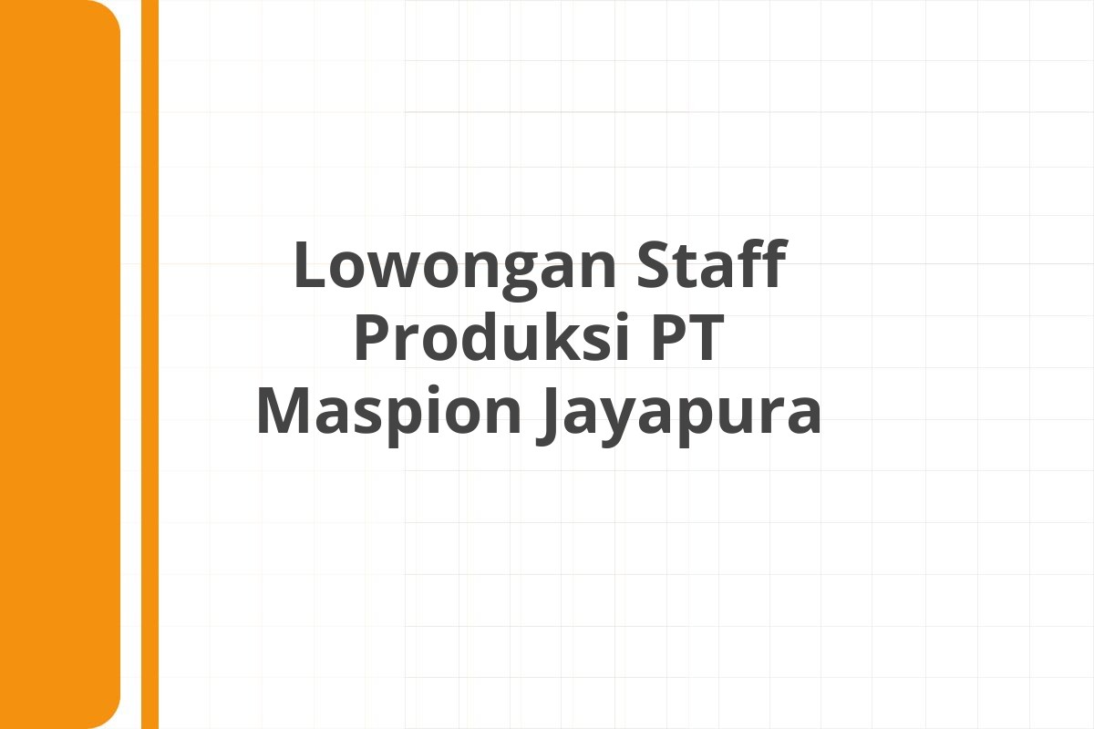 Lowongan Staff Produksi PT Maspion Jayapura