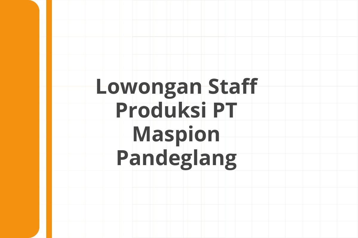 Lowongan Staff Produksi PT Maspion Pandeglang