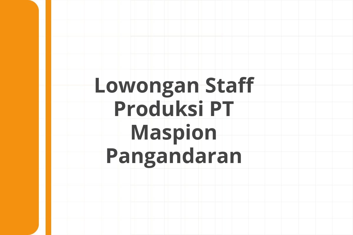 Lowongan Staff Produksi PT Maspion Pangandaran