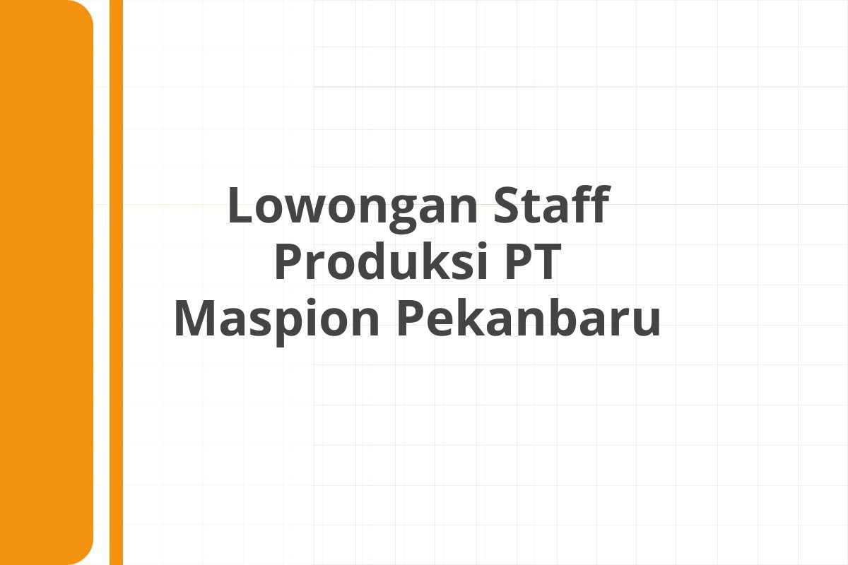 Lowongan Staff Produksi PT Maspion Pekanbaru