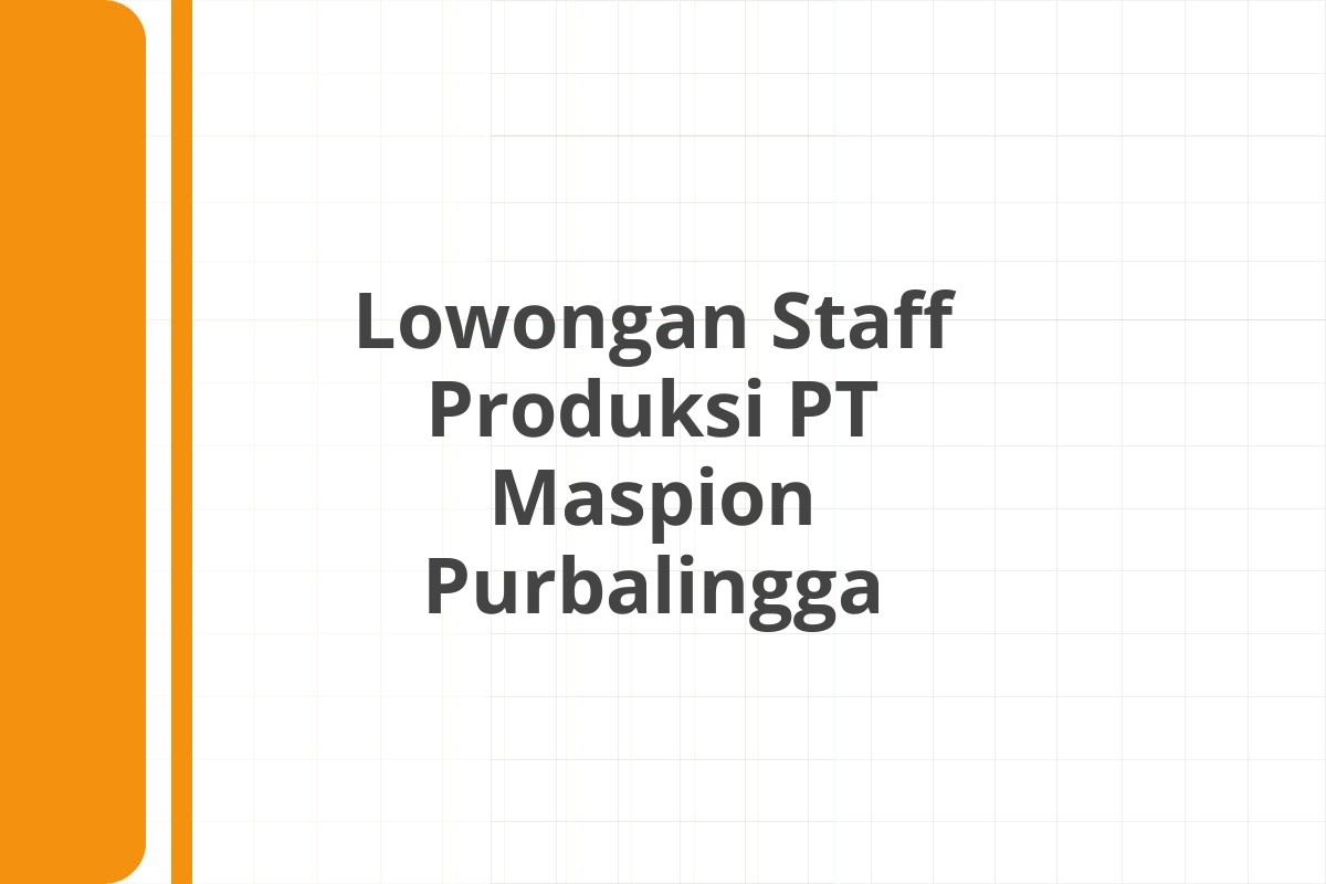 Lowongan Staff Produksi PT Maspion Purbalingga