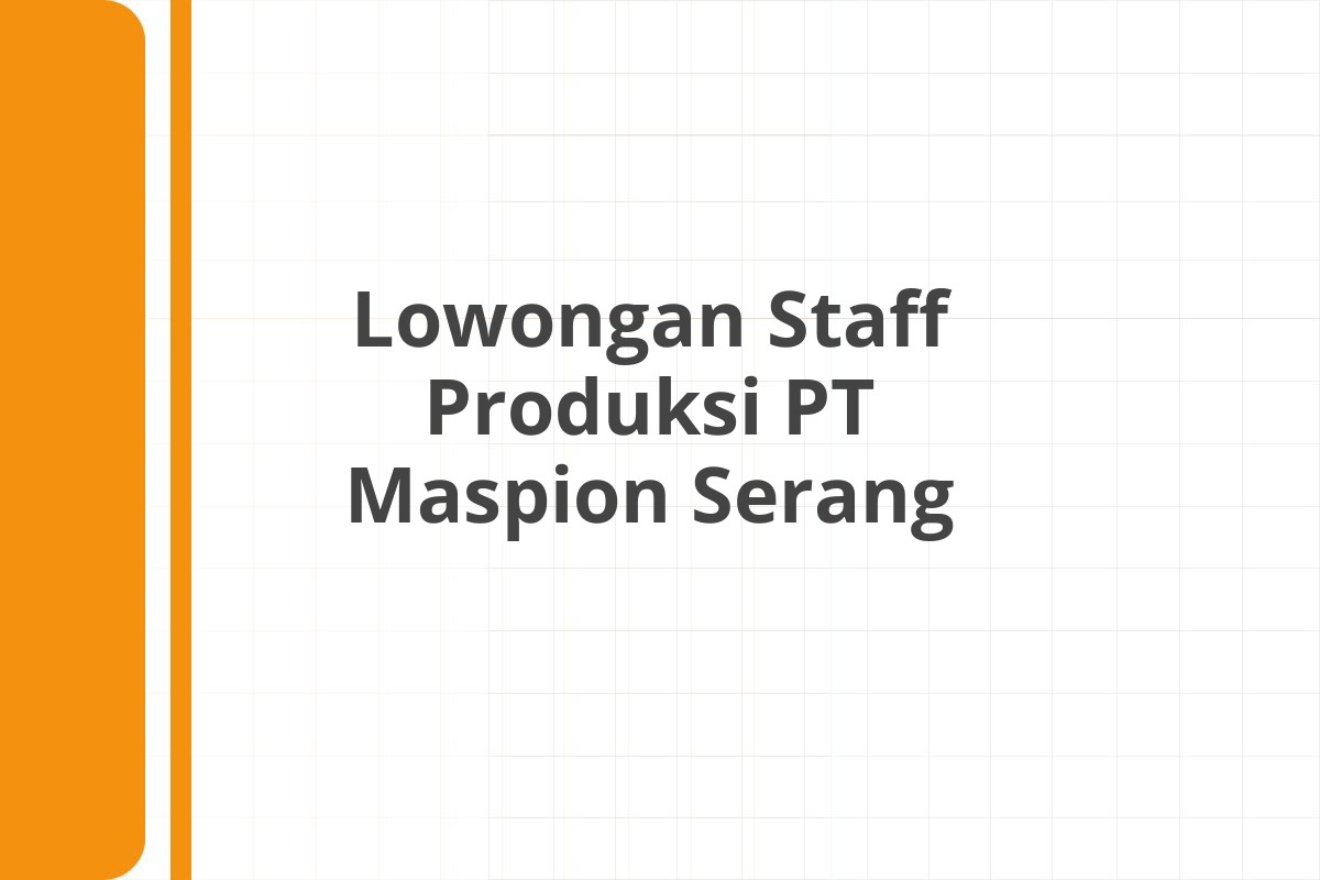 Lowongan Staff Produksi PT Maspion Serang