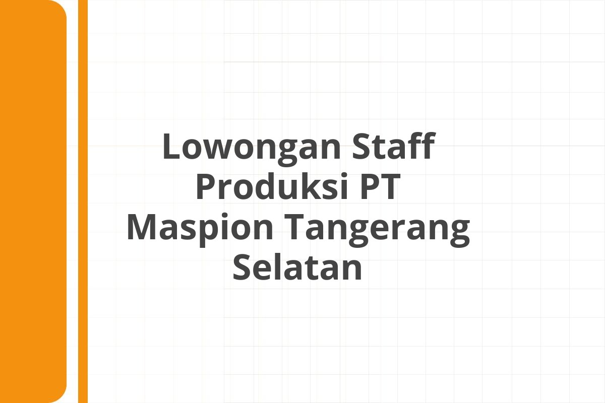 Lowongan Staff Produksi PT Maspion Tangerang Selatan