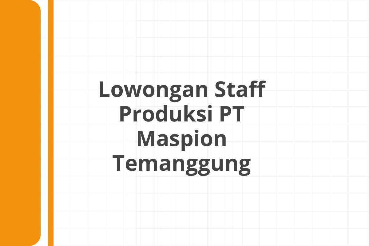 Lowongan Staff Produksi PT Maspion Temanggung