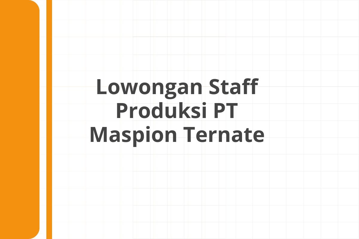 Lowongan Staff Produksi PT Maspion Ternate