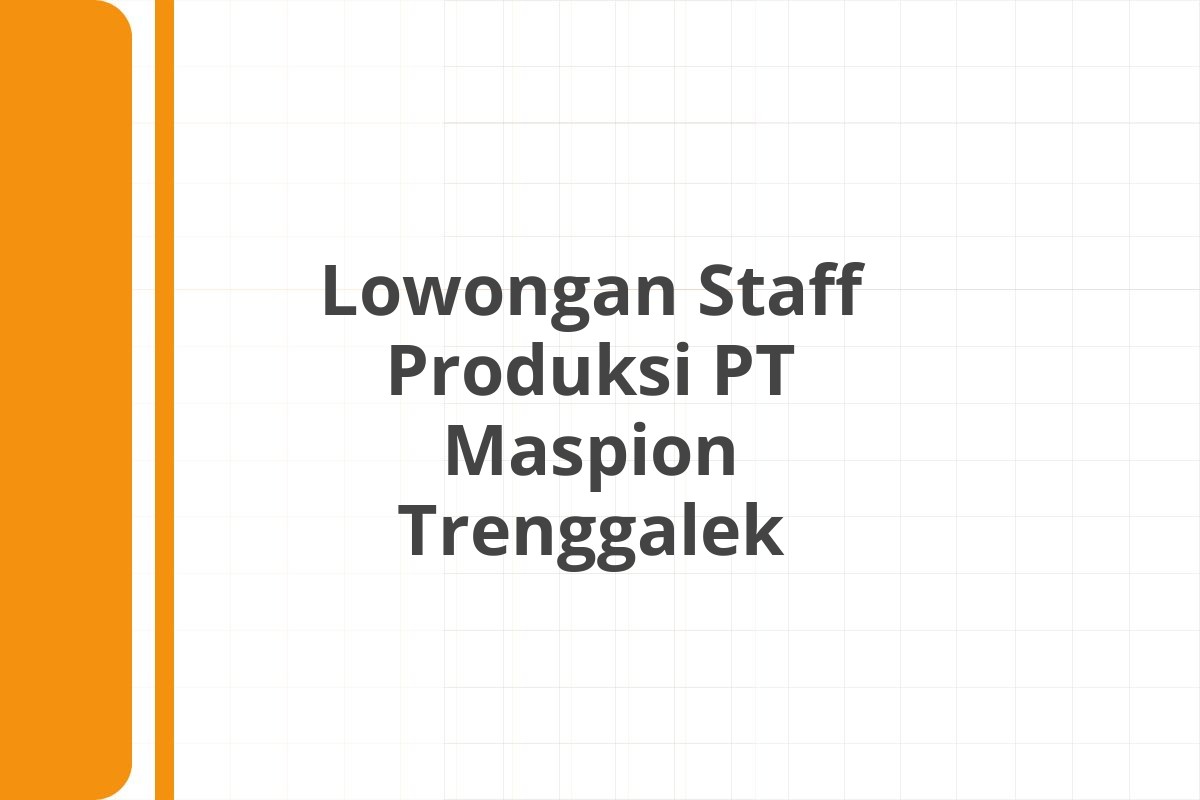 Lowongan Staff Produksi PT Maspion Trenggalek