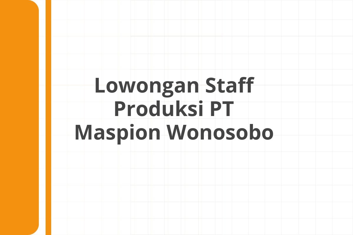 Lowongan Staff Produksi PT Maspion Wonosobo