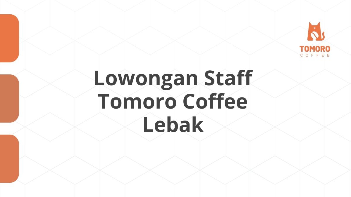 Lowongan Staff Tomoro Coffee Lebak