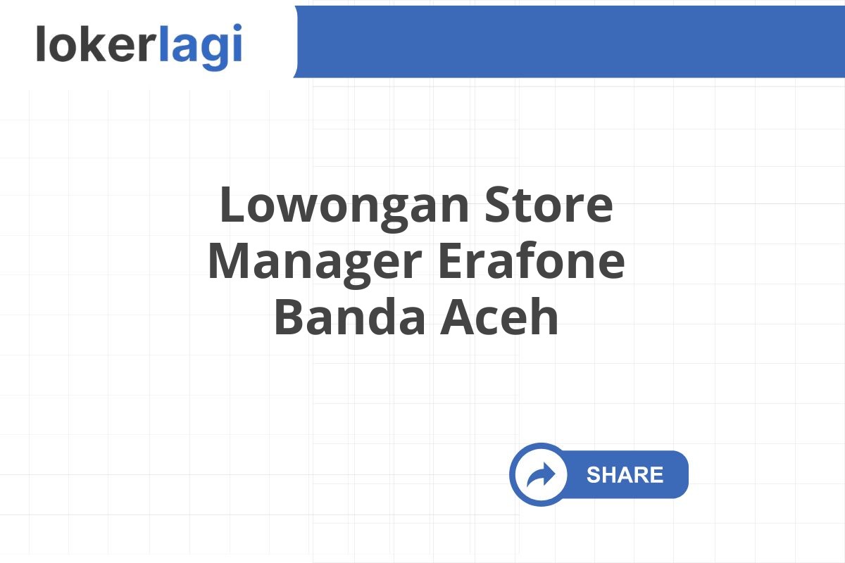 Lowongan Store Manager Erafone Banda Aceh