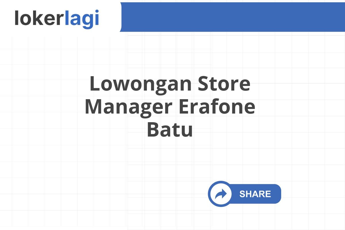 Lowongan Store Manager Erafone Batu