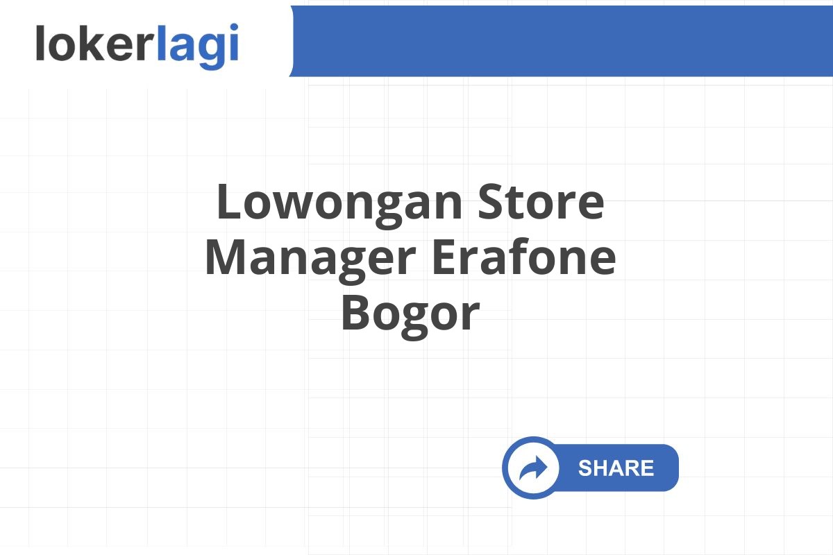 Lowongan Store Manager Erafone Bogor