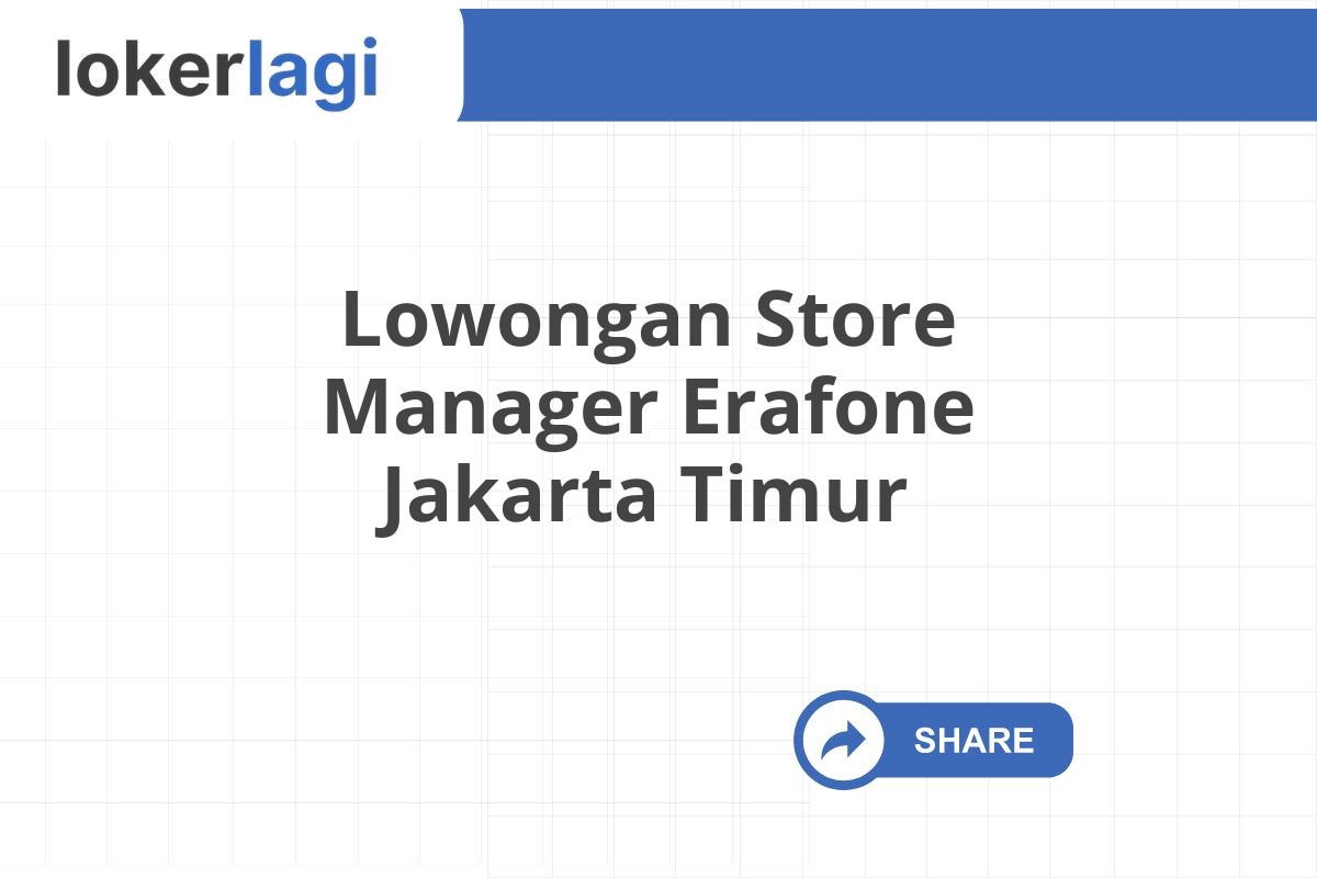 Lowongan Store Manager Erafone Jakarta Timur
