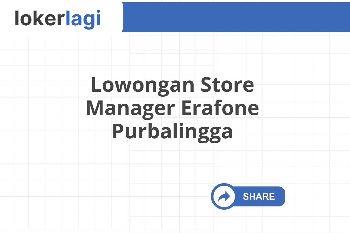 Lowongan Store Manager Erafone Purbalingga