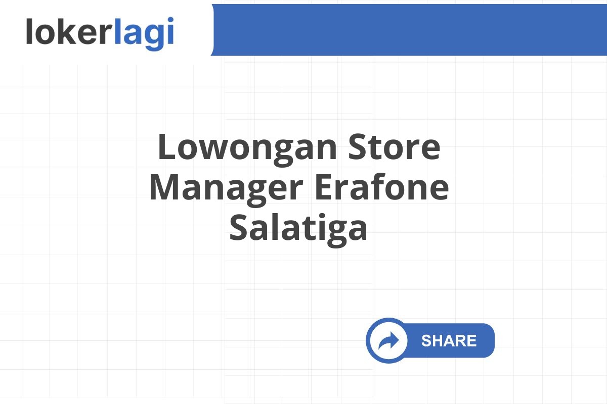 Lowongan Store Manager Erafone Salatiga