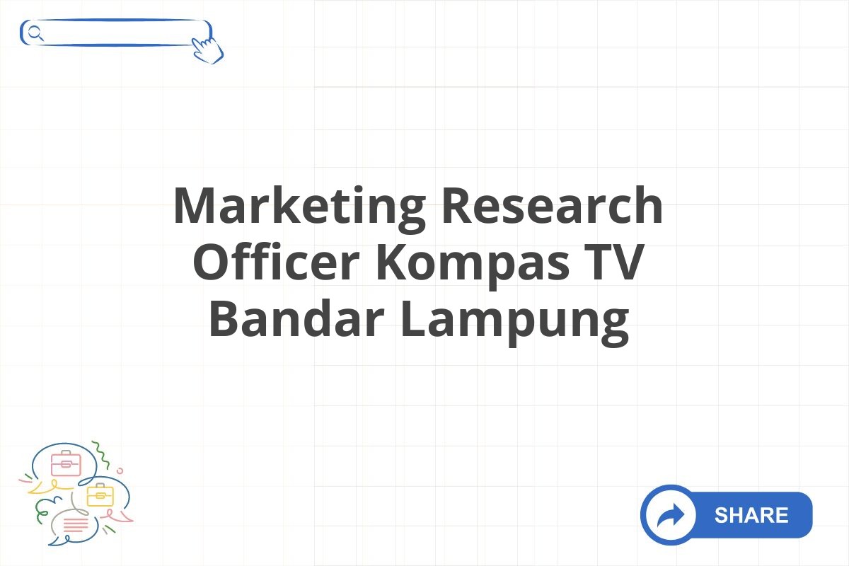 Marketing Research Officer Kompas TV Bandar Lampung