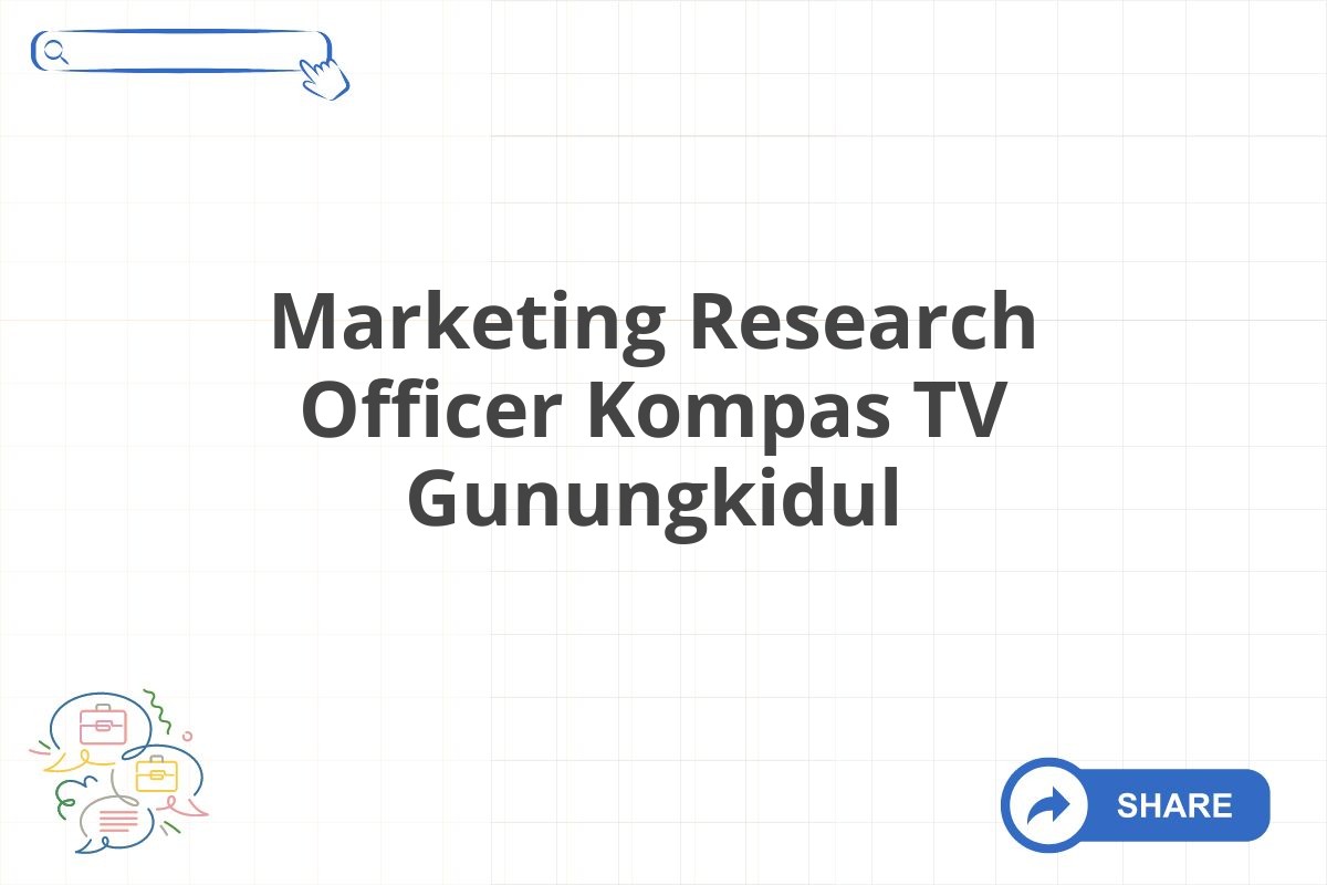 Marketing Research Officer Kompas TV Gunungkidul