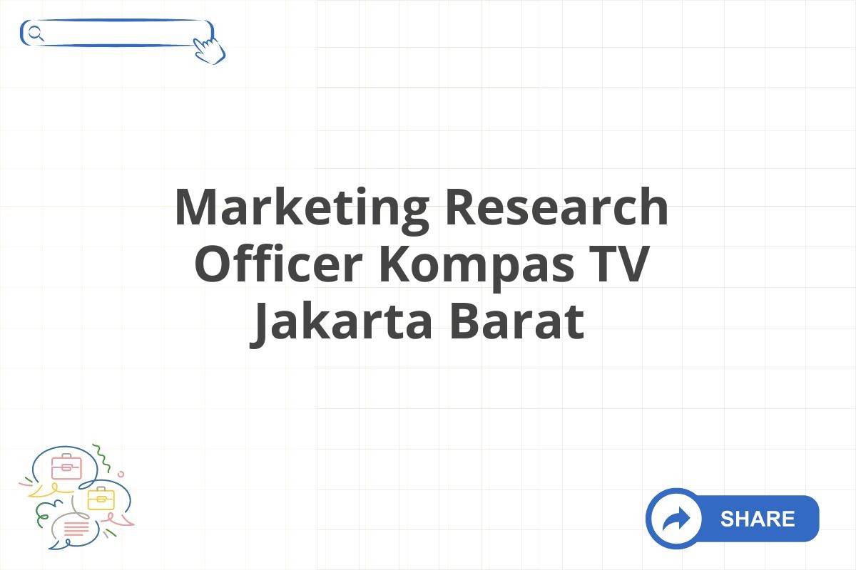 Marketing Research Officer Kompas TV Jakarta Barat