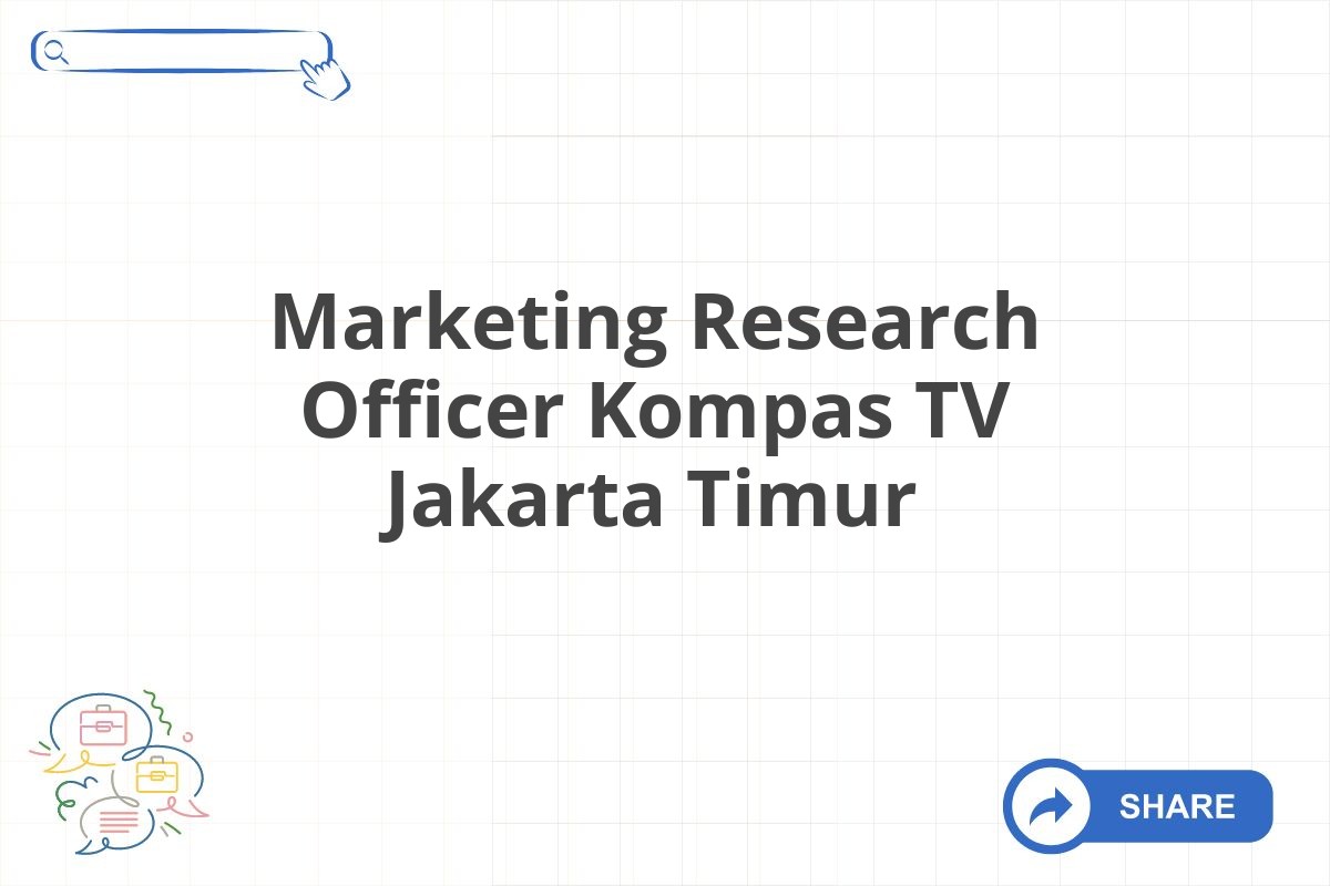 Marketing Research Officer Kompas TV Jakarta Timur