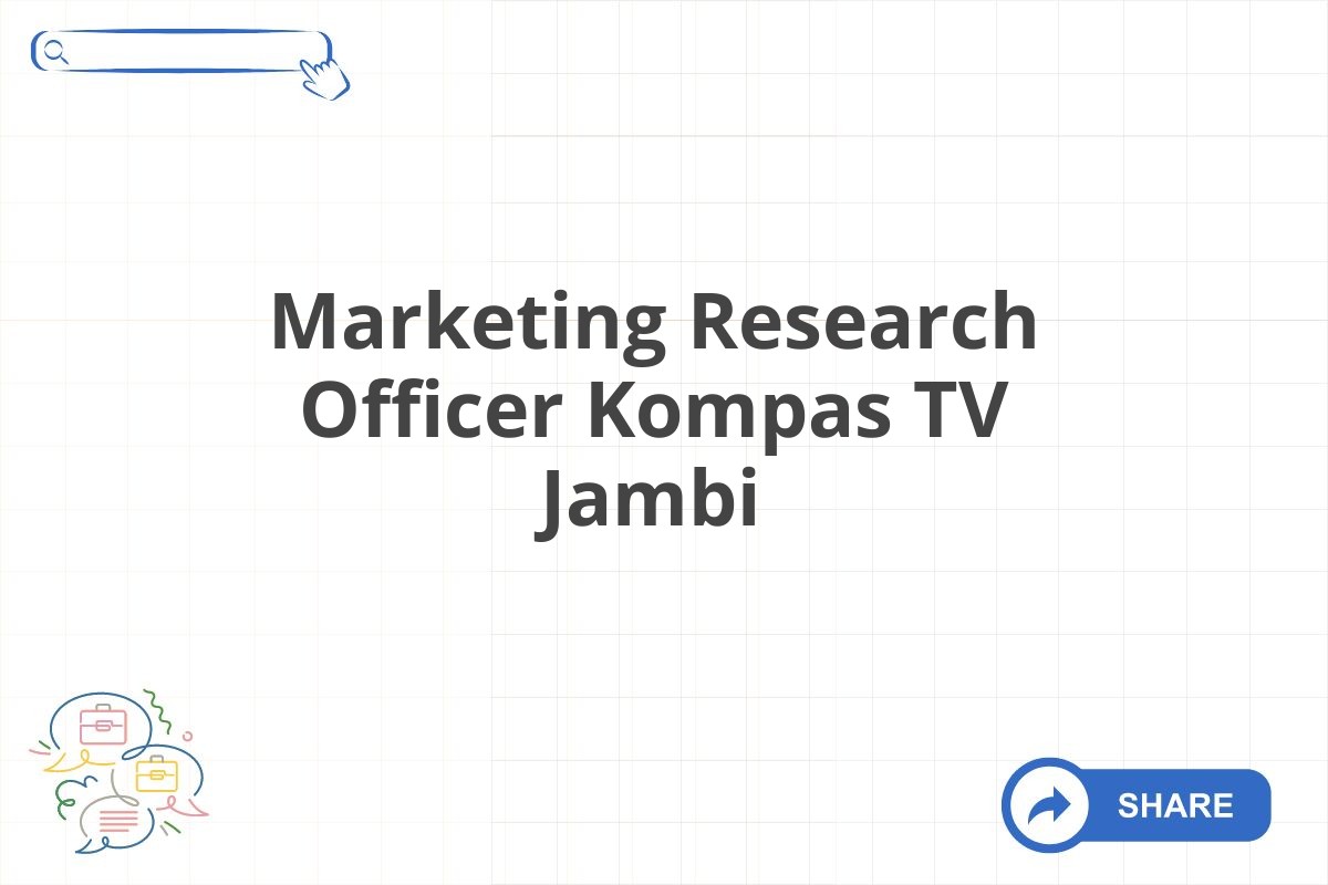 Marketing Research Officer Kompas TV Jambi