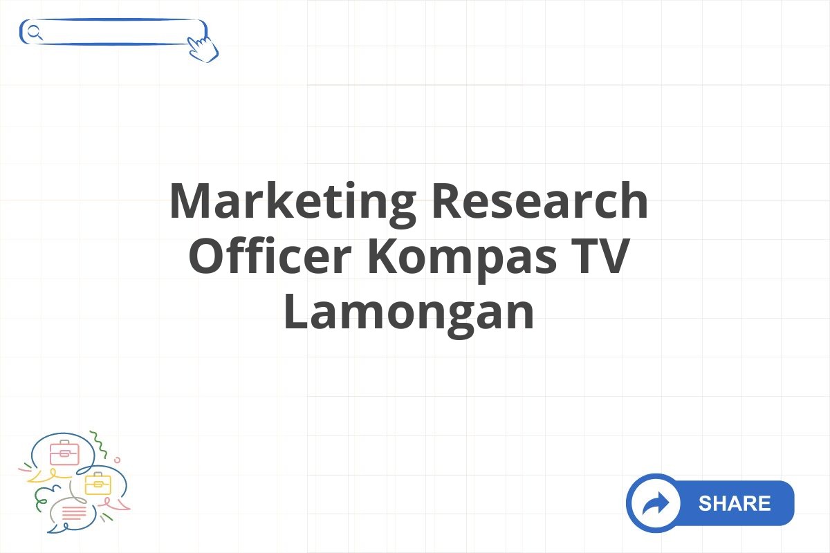 Marketing Research Officer Kompas TV Lamongan