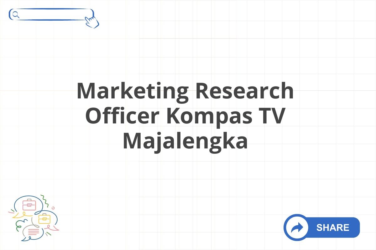 Marketing Research Officer Kompas TV Majalengka