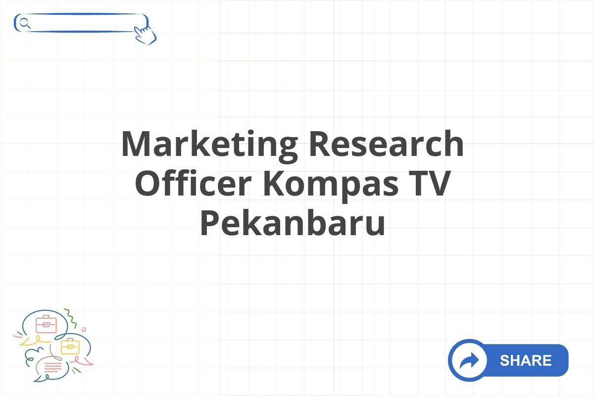Marketing Research Officer Kompas TV Pekanbaru