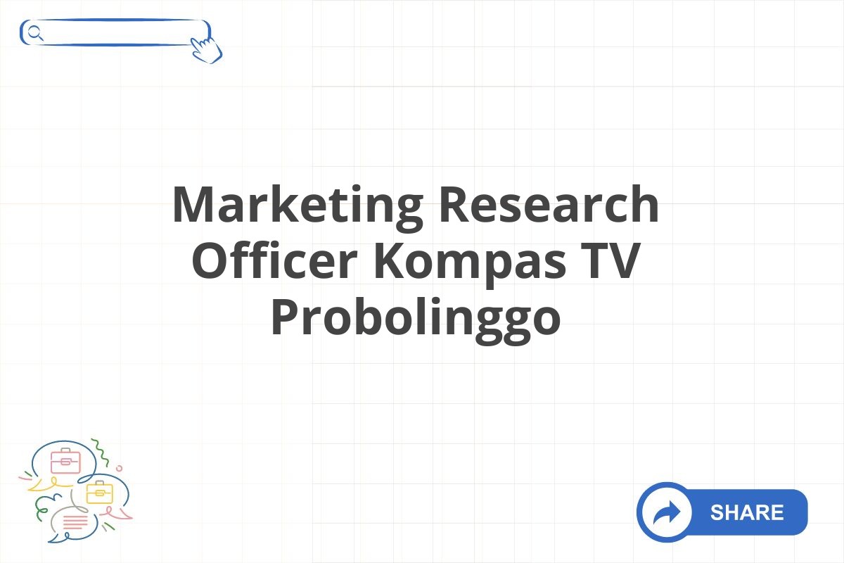 Marketing Research Officer Kompas TV Probolinggo