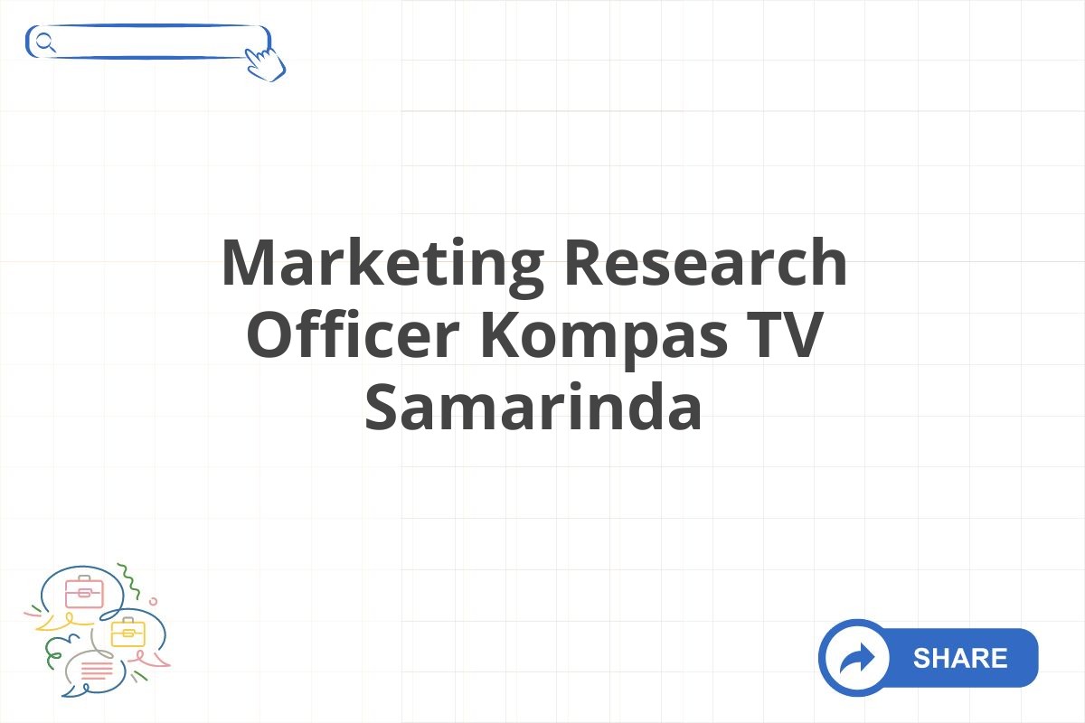 Marketing Research Officer Kompas TV Samarinda