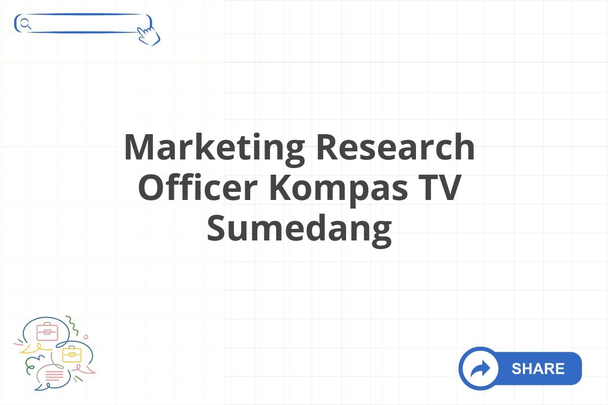 Marketing Research Officer Kompas TV Sumedang