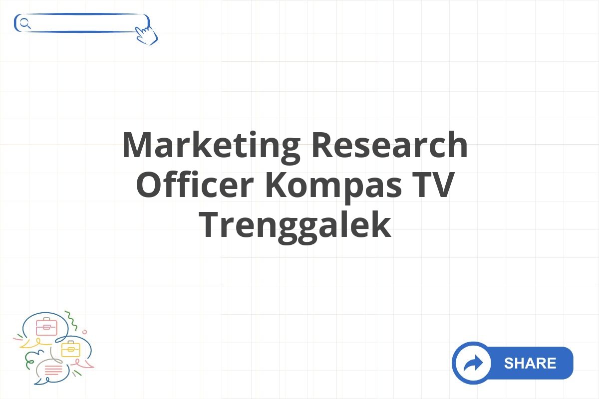Marketing Research Officer Kompas TV Trenggalek