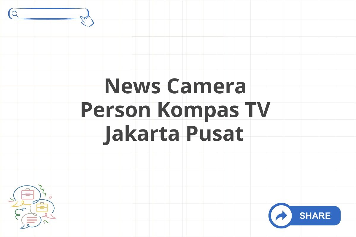 News Camera Person Kompas TV Jakarta Pusat