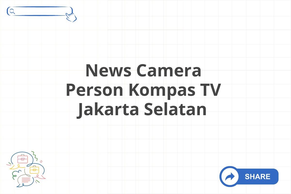 News Camera Person Kompas TV Jakarta Selatan