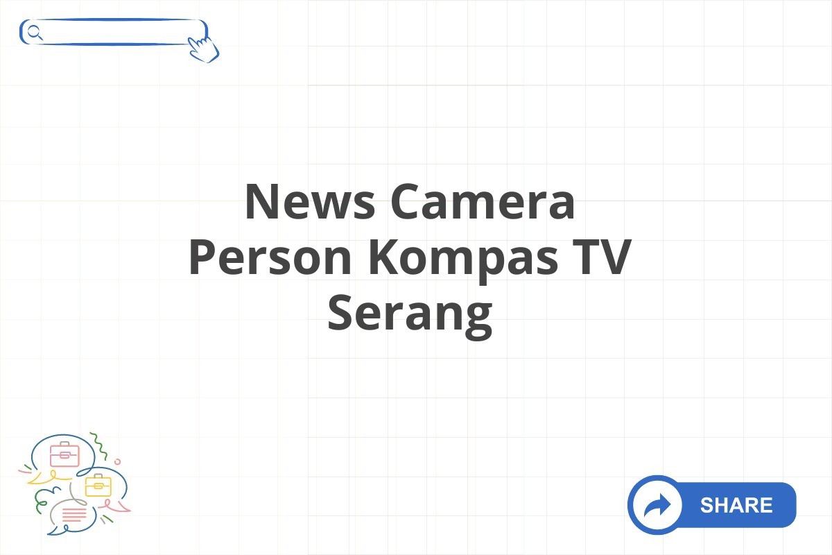 News Camera Person Kompas TV Serang