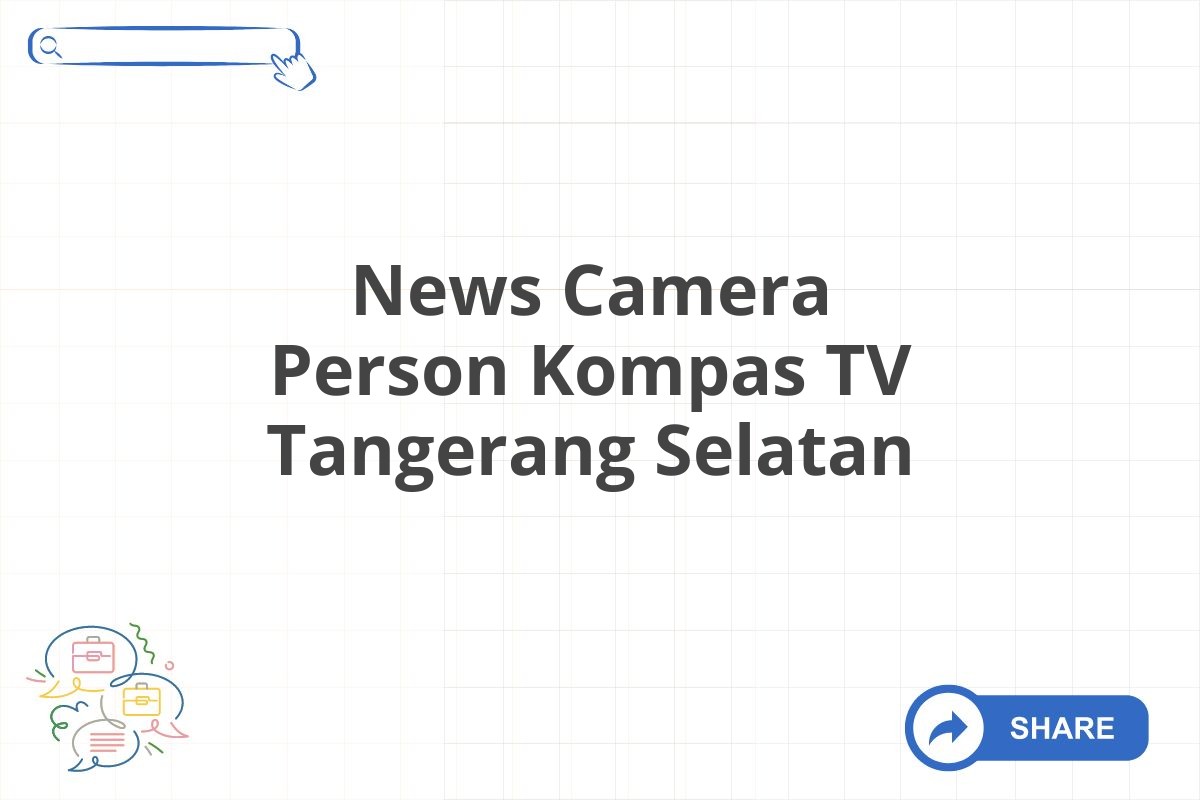 News Camera Person Kompas TV Tangerang Selatan